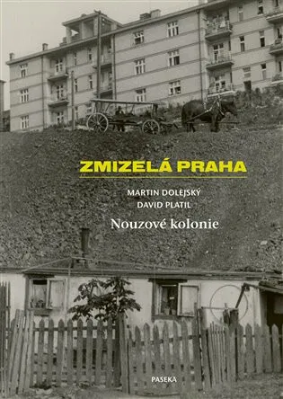 Zmizelá Praha-Nouzové kolonie - Martin Dolejský, David Platil