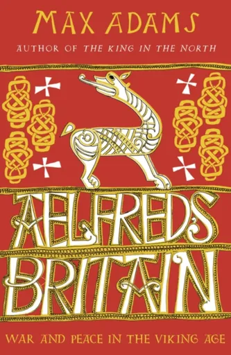 Aelfred's Britain - Max Adams