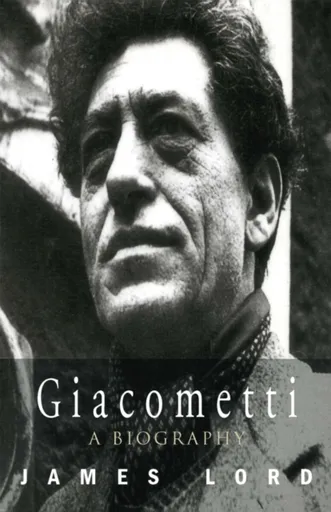 Giacometti: A Biography - James Lord