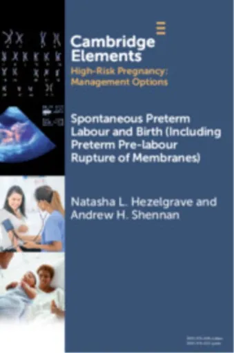 Spontaneous Preterm Labour and Birth (Including Preterm Pre-labour Rupture of Membranes) - Andrew  Shennan, Natasha L.  Hezelgrave