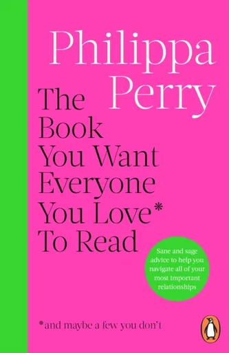 The Book You Want Everyone You Love* To Read *(and maybe a few you donâ€™t) - Philippa Perry