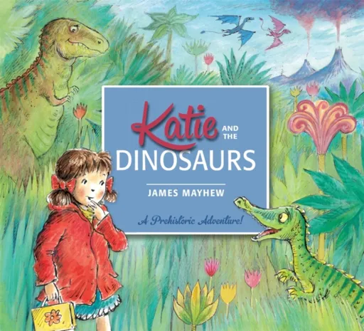 Katie and the Dinosaurs - Mayhew James