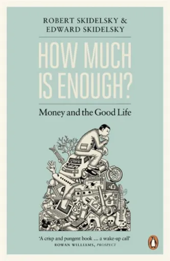 How Much is Enough? - Skidelsky Robert, Edward Skidelsky