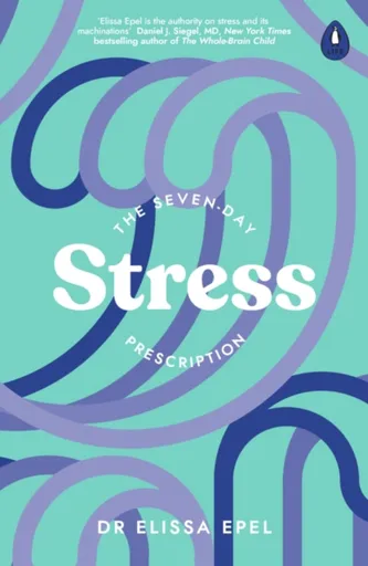 The Seven-Day Stress Prescription - Dr. Elissa Epel