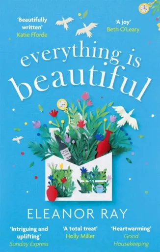 Everything is Beautiful:  'the most uplifting book of the year' Good Housekeeping - Eleanor Ray