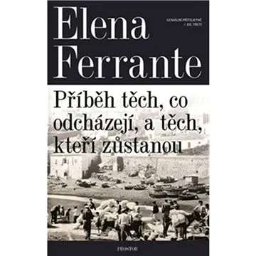 Příběh těch, co odcházejí, a těch, kteří zůstanou: Geniální přítelkyně 3 (978-80-7260-442-5)