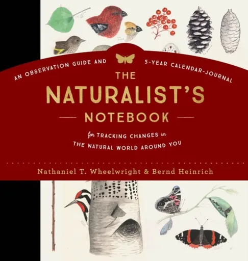 The Naturalist's Notebook - Bernd Heinrich, Nathaniel T. Wheelwright