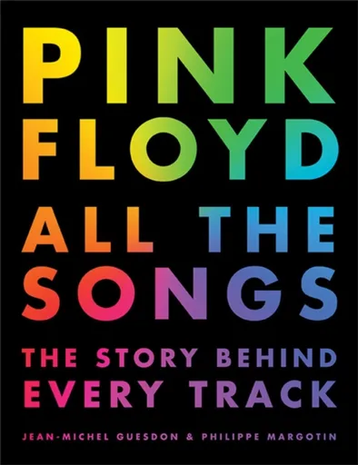 Pink Floyd All The Songs - Jean-Michel Guesdon, Philippe Margotin