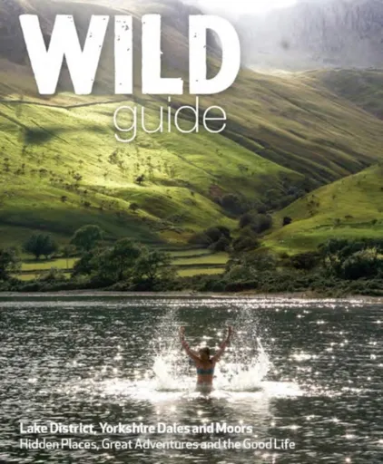 Wild Guide Lake District and Yorkshire Dales - Daniel Start, Tania Pascoe