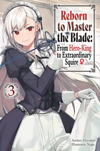 Reborn to Master the Blade: From Hero-King to Extraordinary Squire, Vol. 3 (light novel) - Carly Smith, Nagu Nagu, Mike Langwiser, Hayaken Hayaken