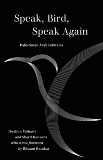 Speak, Bird, Speak Again - Ibrahim Muhawi, Sharif Kanaana