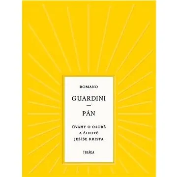 Pán: Úvahy o osobě a životě Ježíše Krista (978-80-7474-383-2)