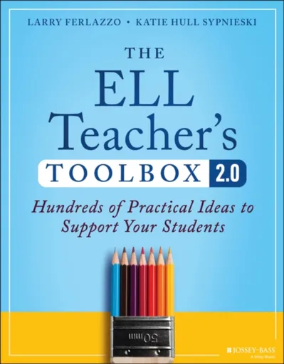 The ELL Teacher's Toolbox 2.0 - Katie Hull Sypnieski, Larry Ferlazzo