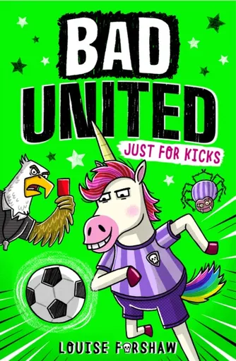 Bad United: Just For Kicks - Louise Forshaw