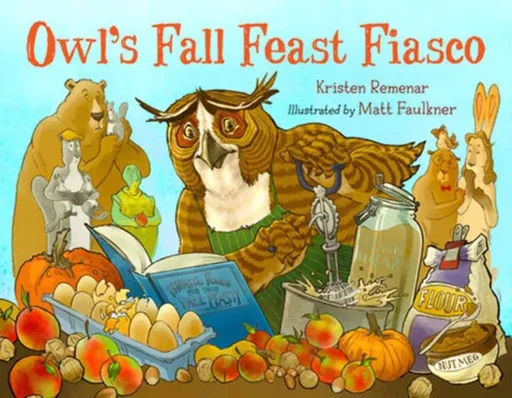 Owl's Fall Feast Fiasco - Kristen Remenar, Matt Faulkner