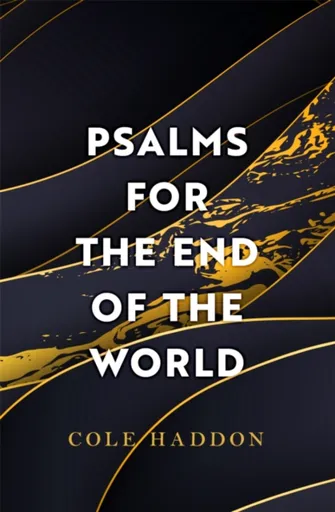 Psalms For The End Of The World - Cole Haddon