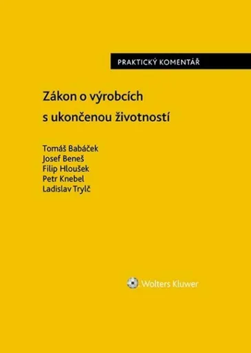 Zákon o výrobcích s ukončenou životností - Praktický komentář - Ladislav Trylč, Josef Beneš, Tomáš Babáček, Filip Hloušek, Petr Knebel