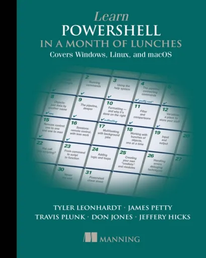 Learn PowerShell in a Month of Lunches: Covers Windows, Linux, and macOS - Don Jones, Tyler Leonhardt, Travis Plunk, Jeffery Hicks, James Petty