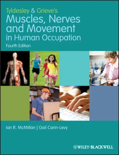 Tyldesley and Grieve's Muscles, Nerves and Movement in Human Occupation - Ian McMillan, Gail  Carin-Levy