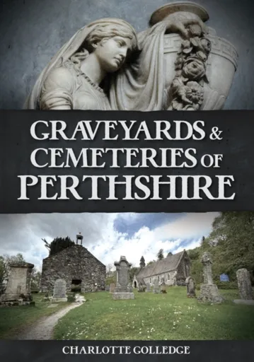 Graveyards and Cemeteries of Perthshire - Charlotte Golledge
