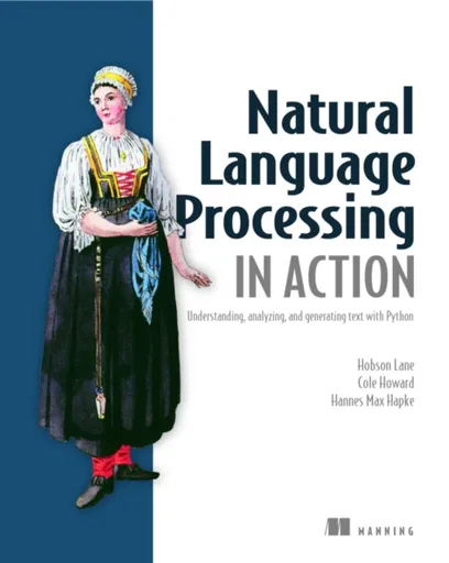 Natural Language Processing in Action - Hannes Hapke, Lane Hobson, Howard Cole