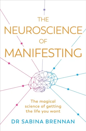 The Neuroscience of Manifesting - Dr Sabina Brennan