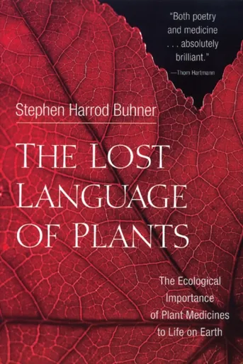 The Lost Language of Plants - Stephen Harrod Buhner