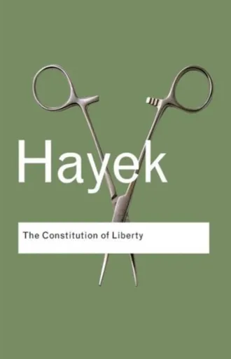 The Constitution of Liberty - F.A. Hayek