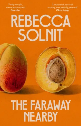 The Faraway Nearby - Solnit Rebecca