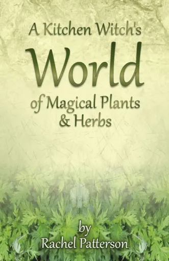 Kitchen Witch`s World of Magical Herbs & Plants, A - Rachel Patterson