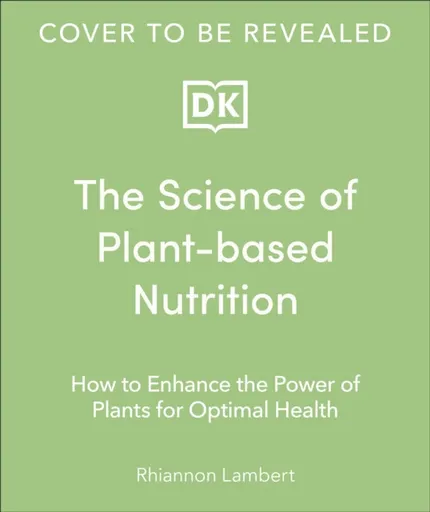 The Science of Plant-based Nutrition - Rhiannon Lambert