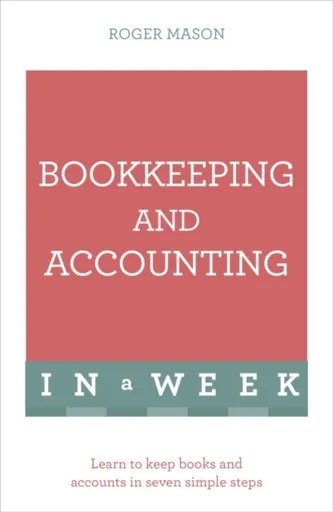 Bookkeeping And Accounting In A Week - Roger Mason, Roger Mason Ltd