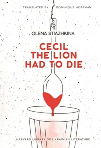 Cecil the Lion Had to Die - Olena Stiazhkina
