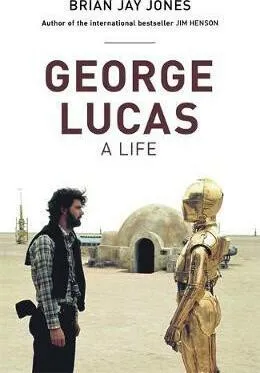George Lucas - Brian Jay Jones