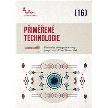 Přiměřené technologie: Udržitelné přístupy a metody pro permakulturní životní styl (978-80-907955-3-2)