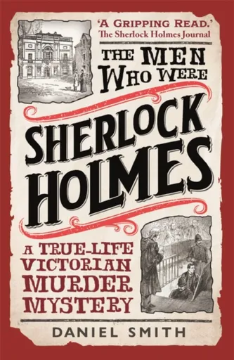 The Men Who Were Sherlock Holmes - Daniel Smith