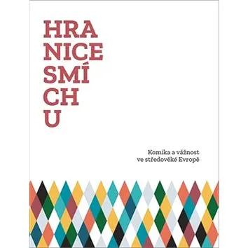 Hranice smíchu: Kronika a vážnost ve středověké Evropě (978-80-7422-716-5)