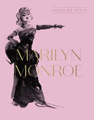 Marilyn Monroe: Icons Of Style, for fans of Megan Hess, The Little Books of Fashion and The Complete Catwalk Collections - Harper by Design