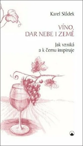 Víno, dar nebe a země - Karel Sládek