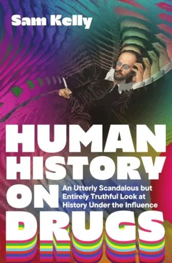 Human History on Drugs - Sam Kelly