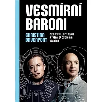 Vesmírní baroni: Elon Musk, Jeff Bezos a tažení za osídlením vesmíru (978-80-7252-842-4)