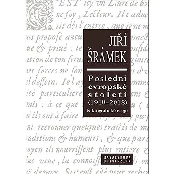 Poslední evropské století (1918–2018): Faktografické eseje (978-80-210-8636-4)