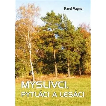 Myslivci, pytláci a lesáci (978-80-7497-046-7)