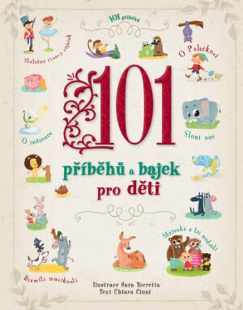 101 příběhů a bajek pro děti - Chiara Cioni, Sara Torretta