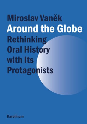 Around the Globe. Rethinking Oral History with Its Protagonists  - Miroslav Vaněk - e-kniha