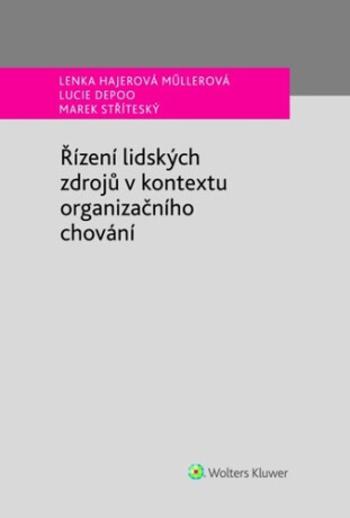 Řízení lidských zdrojů v kontextu organizačního chování - Lenka Hajerová Műllerová, Lucie Depoo, Marek Stříteský