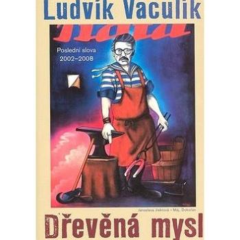 Dřevěná mysl: Výbor z fejetonů 2002-2008 (80-7363-149-0)