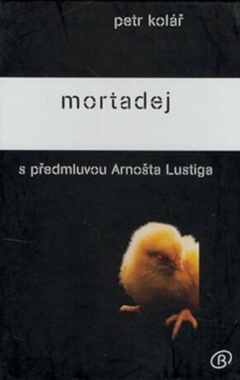 Mortadej s předmluvou Arnošta Lustiga - Petr Kolář