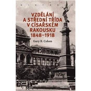 Vzdělání a střední třída v císařském Rakousku 1848-1918 (978-80-200-3327-7)