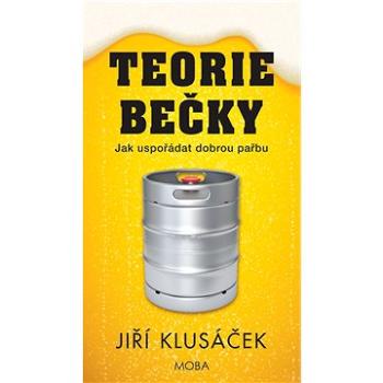 Teorie bečky: Jak uspořádat dobrou pařbu (978-80-243-8870-0)